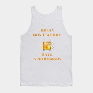 Relax don't worry have a homebrew Tank Top